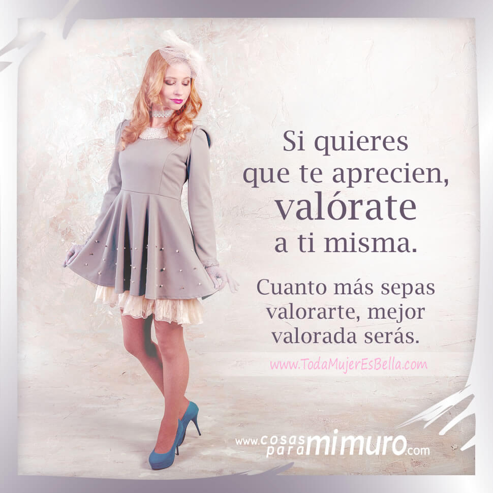 Si quieres que te aprecien, val&oacute;rate