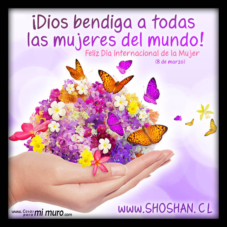 Dios te bendiga, feliz d&iacute;a de la mujer
