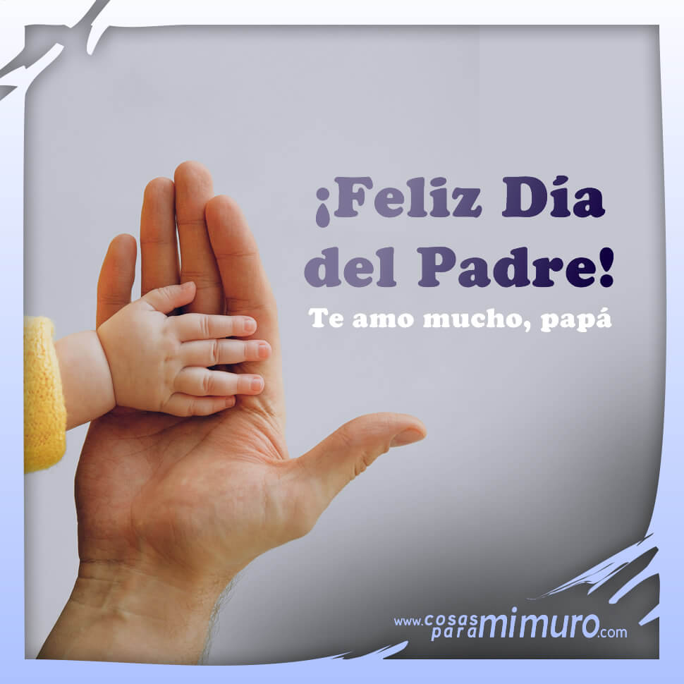 Feliz D&iacute;a del Padre, te amo mucho pap&aacute;