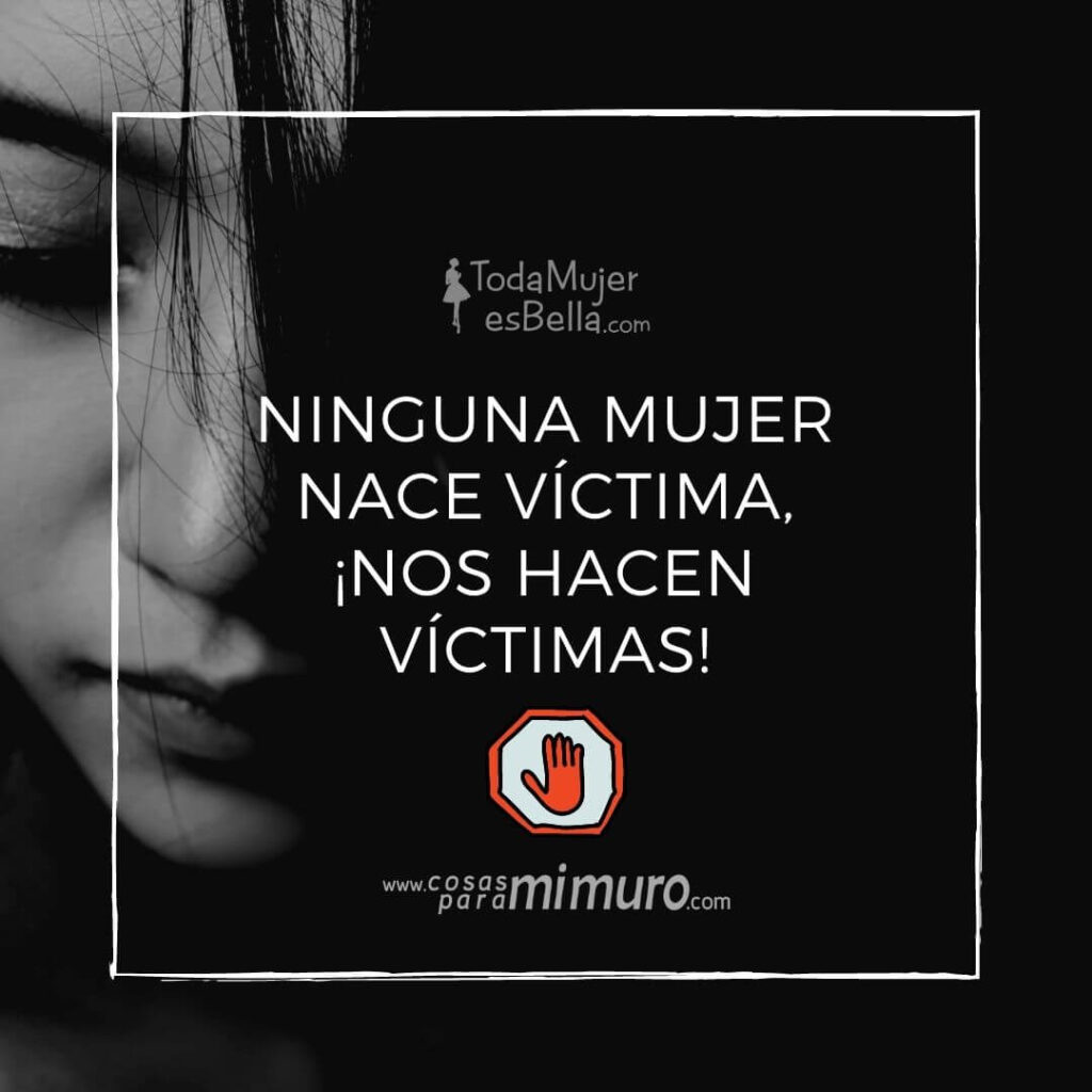 Ninguna mujer nace v&iacute;ctima, &iexcl;nos hacen v&iacute;ctimas!